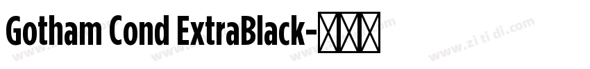 Gotham Cond ExtraBlack字体转换 Gotham Cond ExtraBlack字体转换